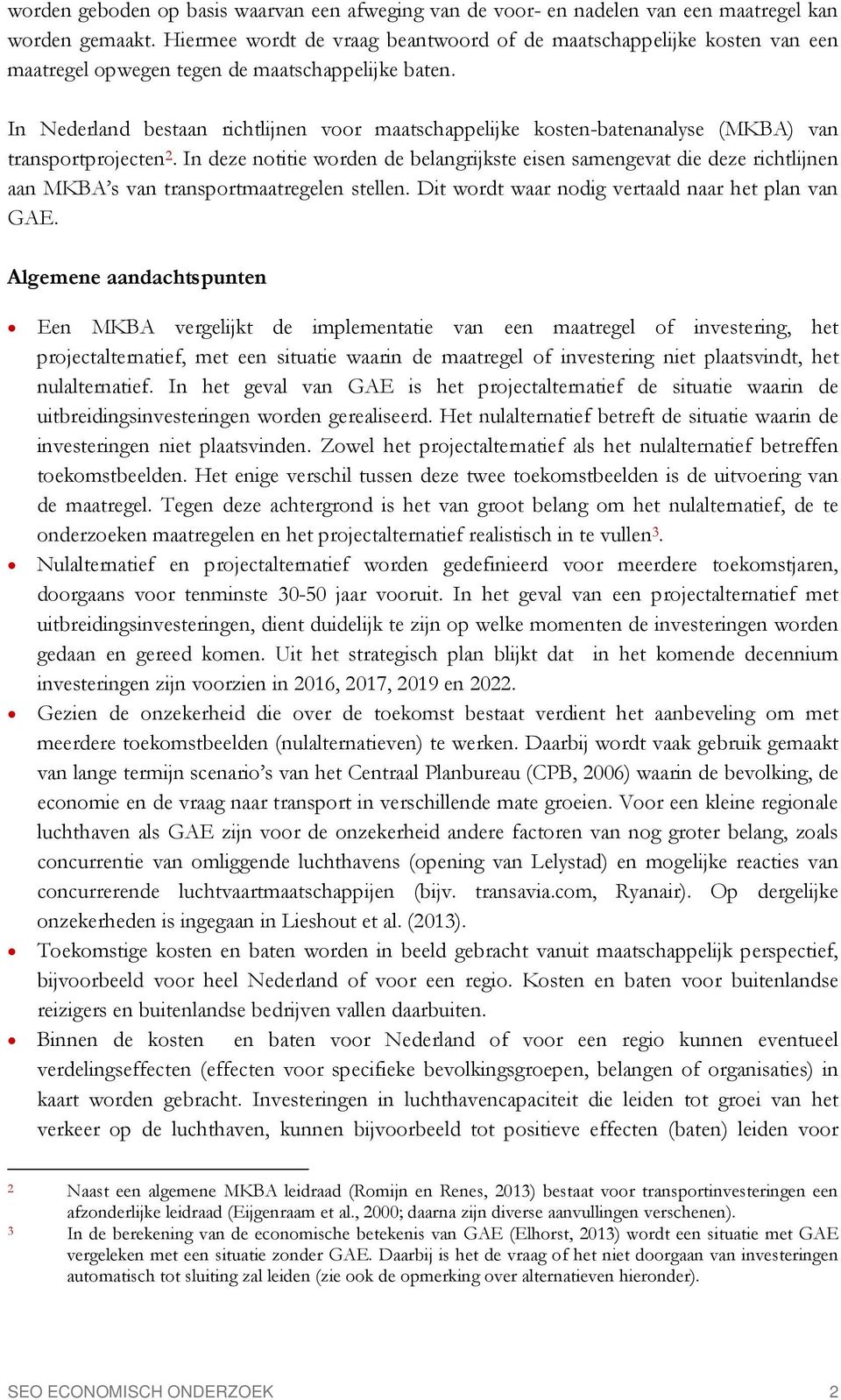 In Nederland bestaan richtlijnen voor maatschappelijke kosten-batenanalyse (MKBA) van transportprojecten 2.