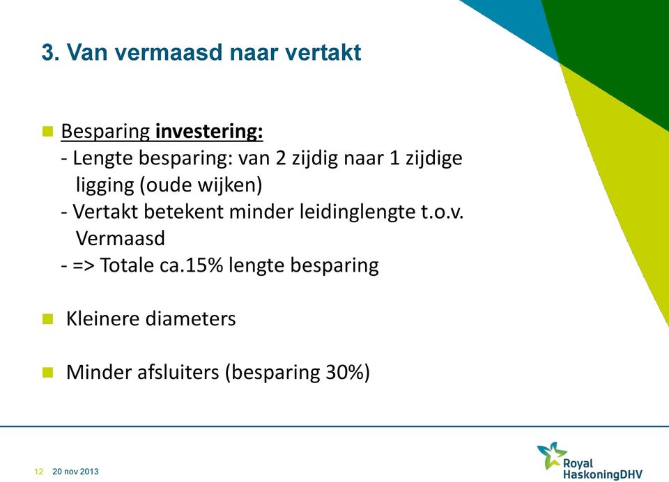 Vertakt betekent minder leidinglengte t.o.v.