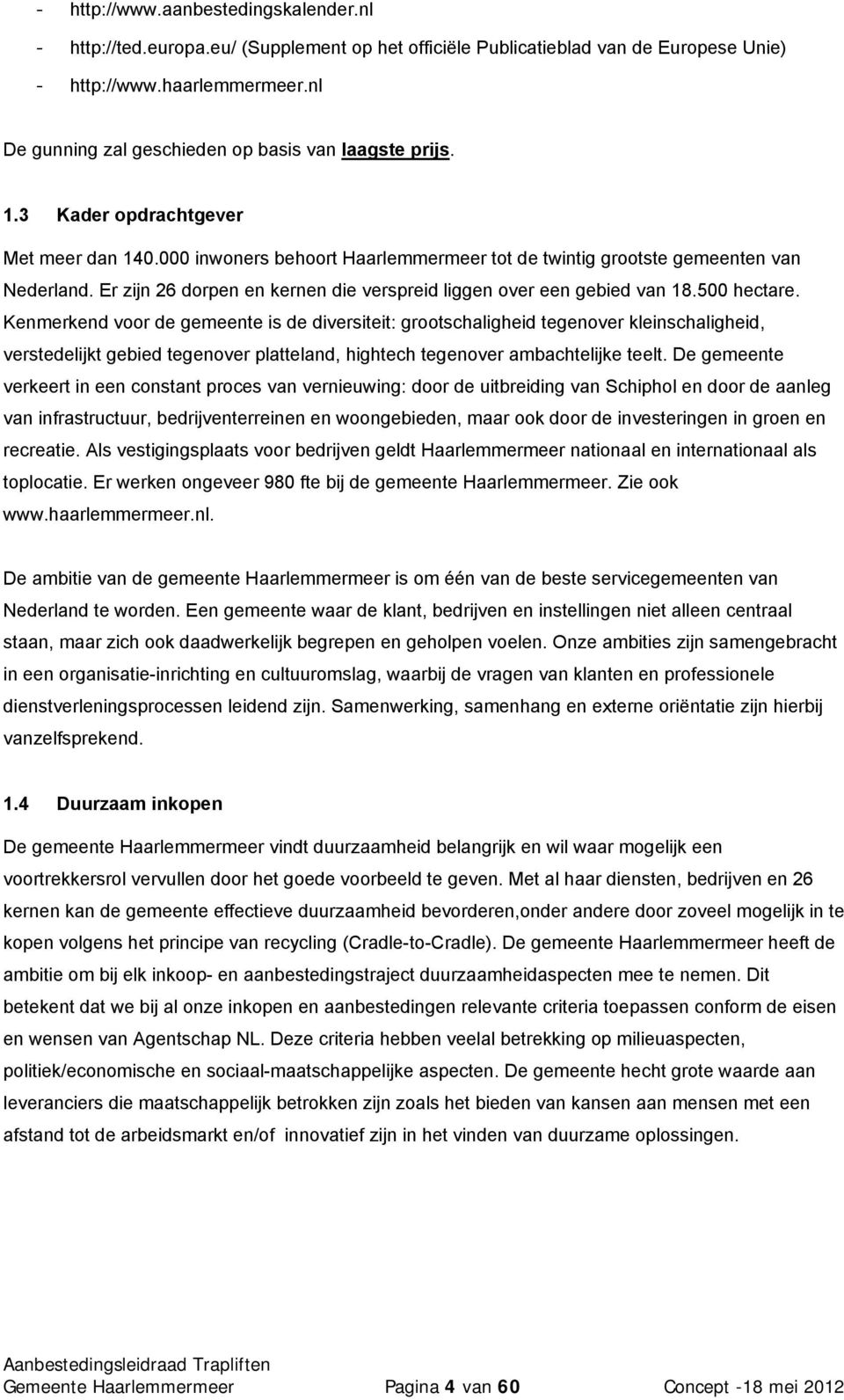 Er zijn 26 dorpen en kernen die verspreid liggen over een gebied van 18.500 hectare.