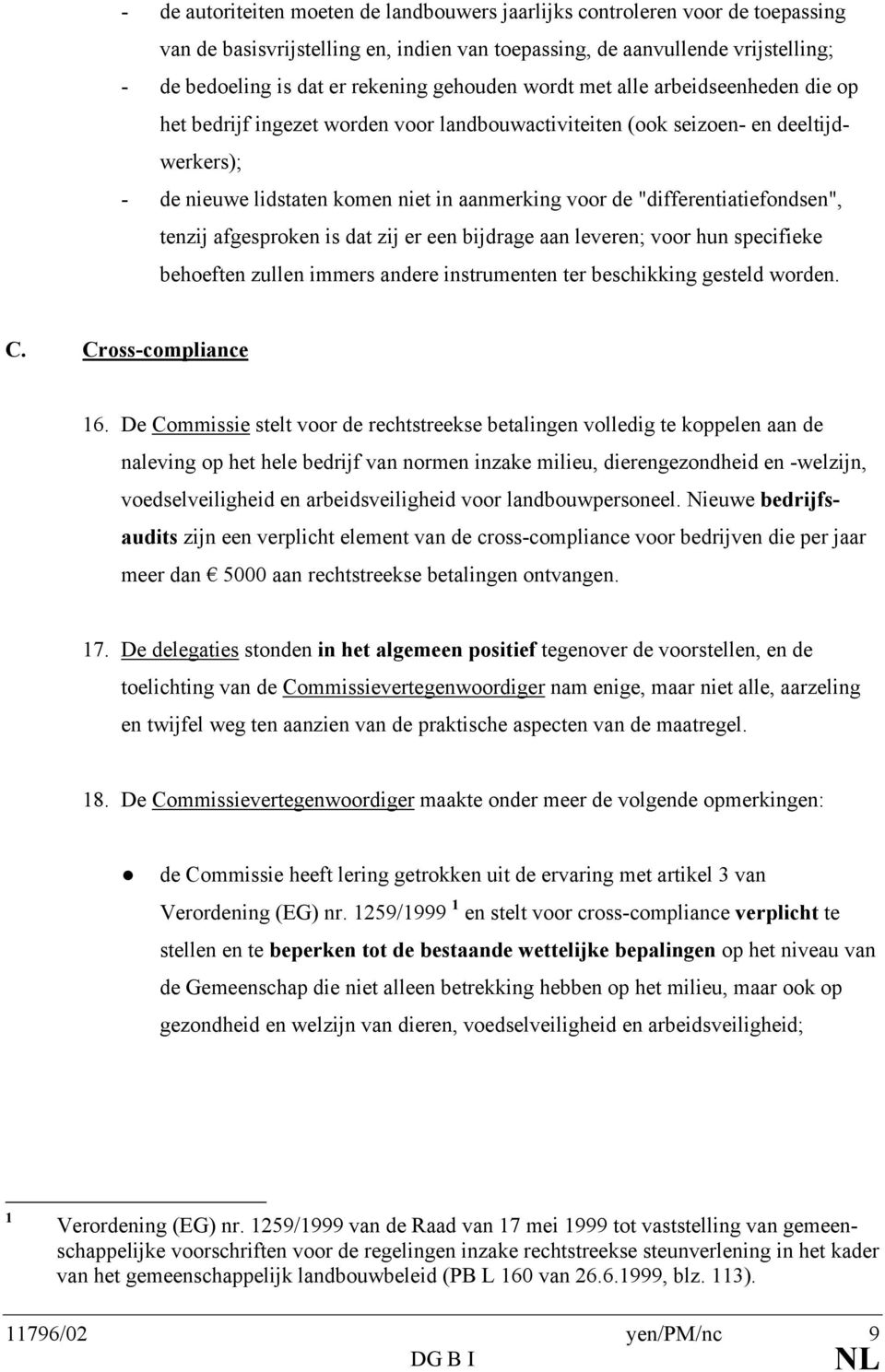 "differentiatiefondsen", tenzij afgesproken is dat zij er een bijdrage aan leveren; voor hun specifieke behoeften zullen immers andere instrumenten ter beschikking gesteld worden. C.