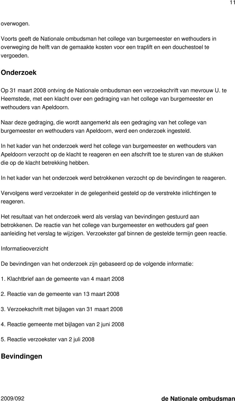 te Heemstede, met een klacht over een gedraging van het college van burgemeester en wethouders van Apeldoorn.