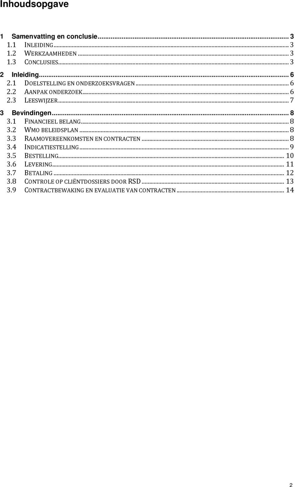 ..8 3.2 WMO BELEIDSPLAN...8 3.3 RAAMOVEREENKOMSTEN EN CONTRACTEN...8 3.4 INDICATIESTELLING...9 3.5 BESTELLING...10 3.