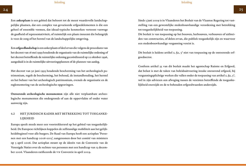 Een erfgoedlandschap is een ankerplaats of deel ervan die volgens de procedures van het decreet van 18 mei 1999 houdende de organisatie van de ruimtelijke ordening of het decreet betreffende de