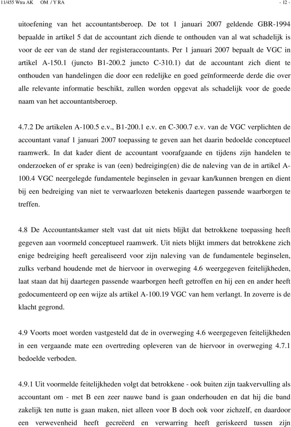 Per 1 januari 2007 bepaalt de VGC in artikel A-150.1 (juncto B1-200.2 juncto C-310.
