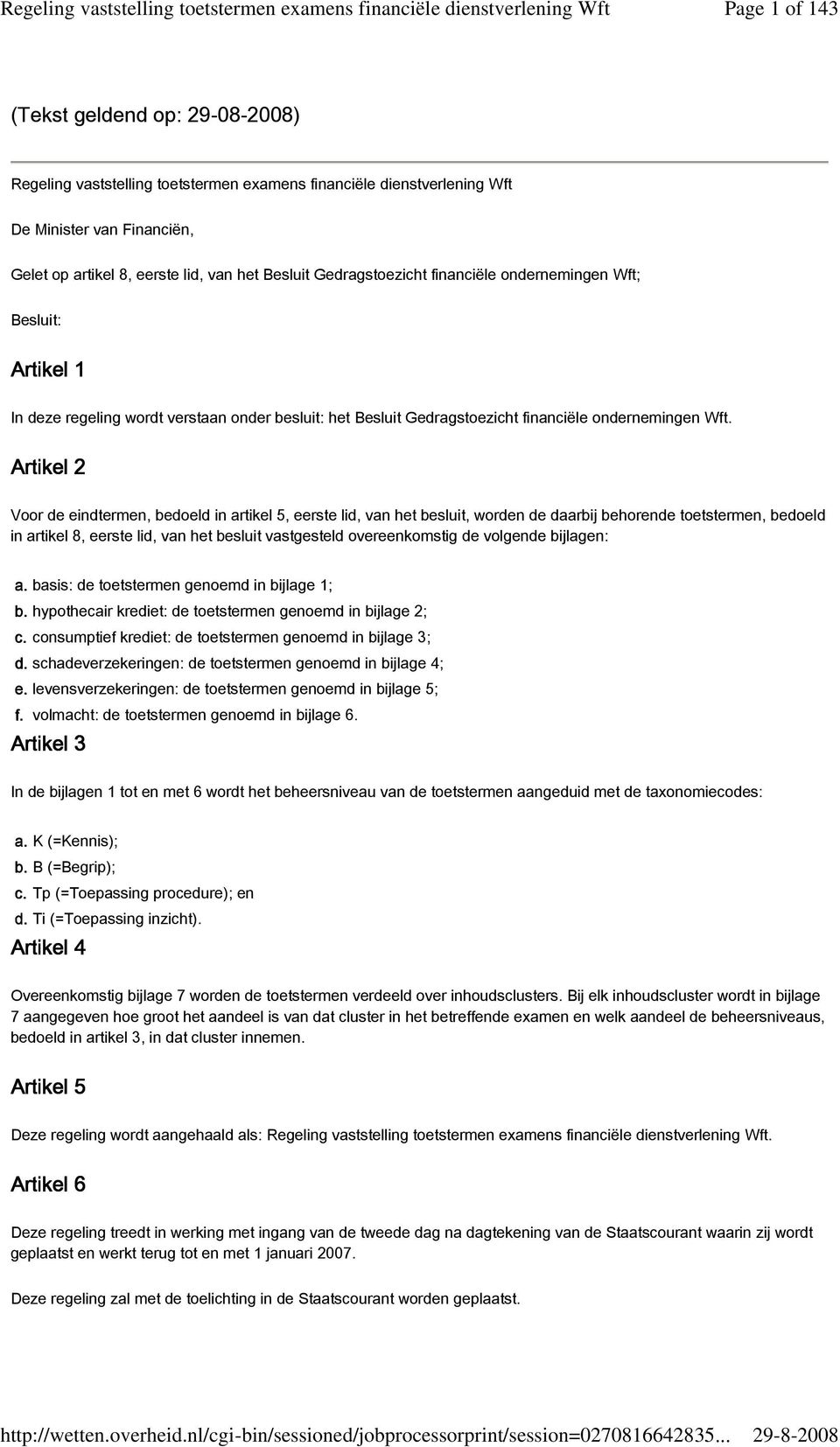 Artikel 2 Voor de eindtermen, bedoeld in artikel 5, eerste lid, van het besluit, worden de daarbij behorende en, bedoeld in artikel 8, eerste lid, van het besluit vastgesteld overeenkomstig de