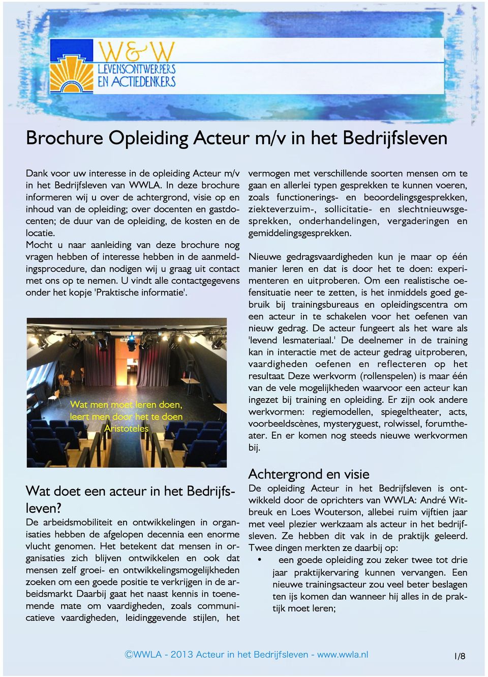 Mocht u naar aanleiding van deze brochure nog vragen hebben of interesse hebben in de aanmeldingsprocedure, dan nodigen wij u graag uit contact met ons op te nemen.