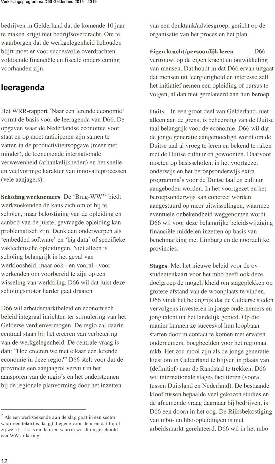 leeragenda Het WRR-rapport Naar een lerende economie vormt de basis voor de leeragenda van D66.