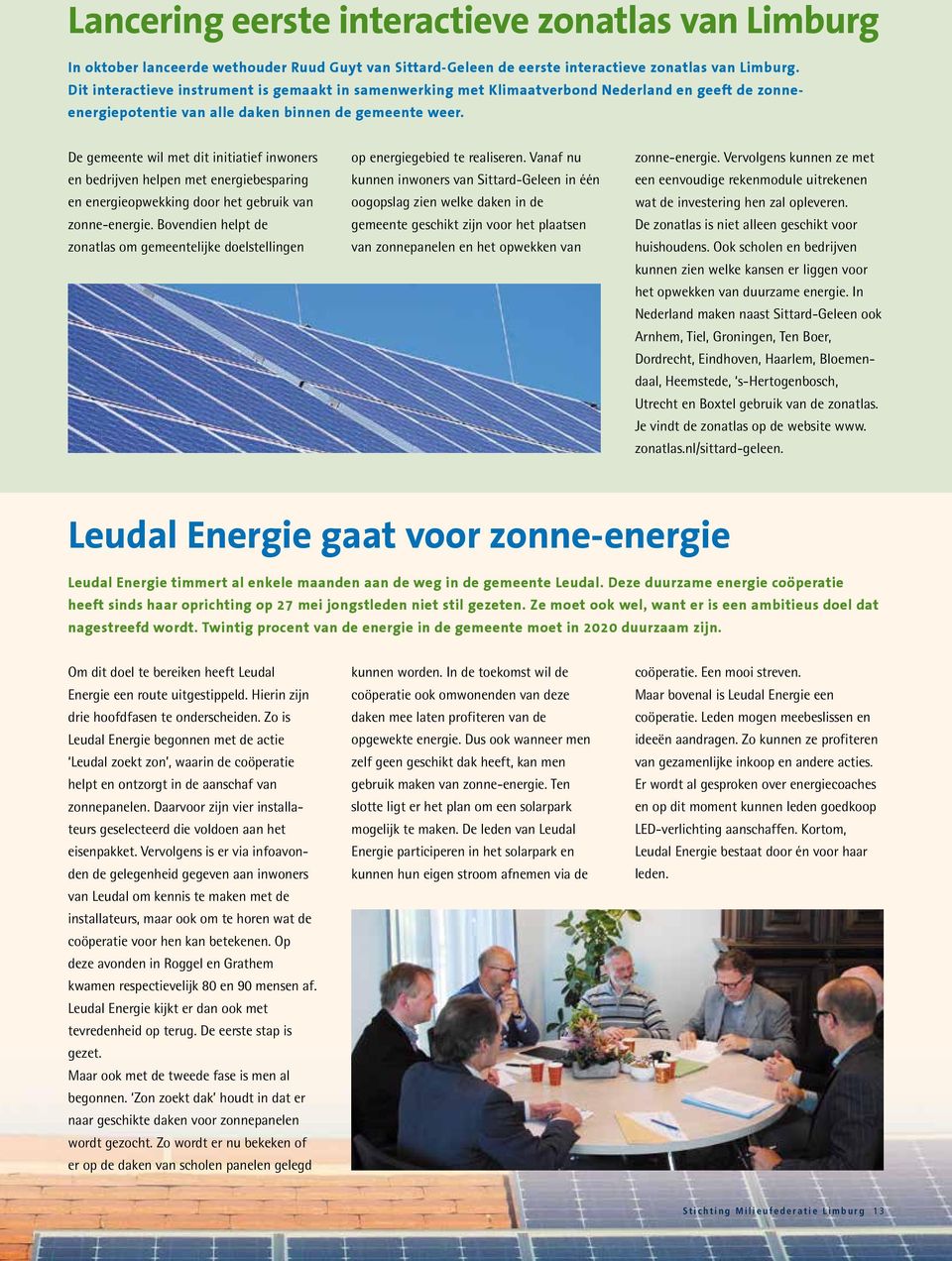 De gemeente wil met dit initiatief inwoners en bedrijven helpen met energiebesparing en energieopwekking door het gebruik van zonne-energie.