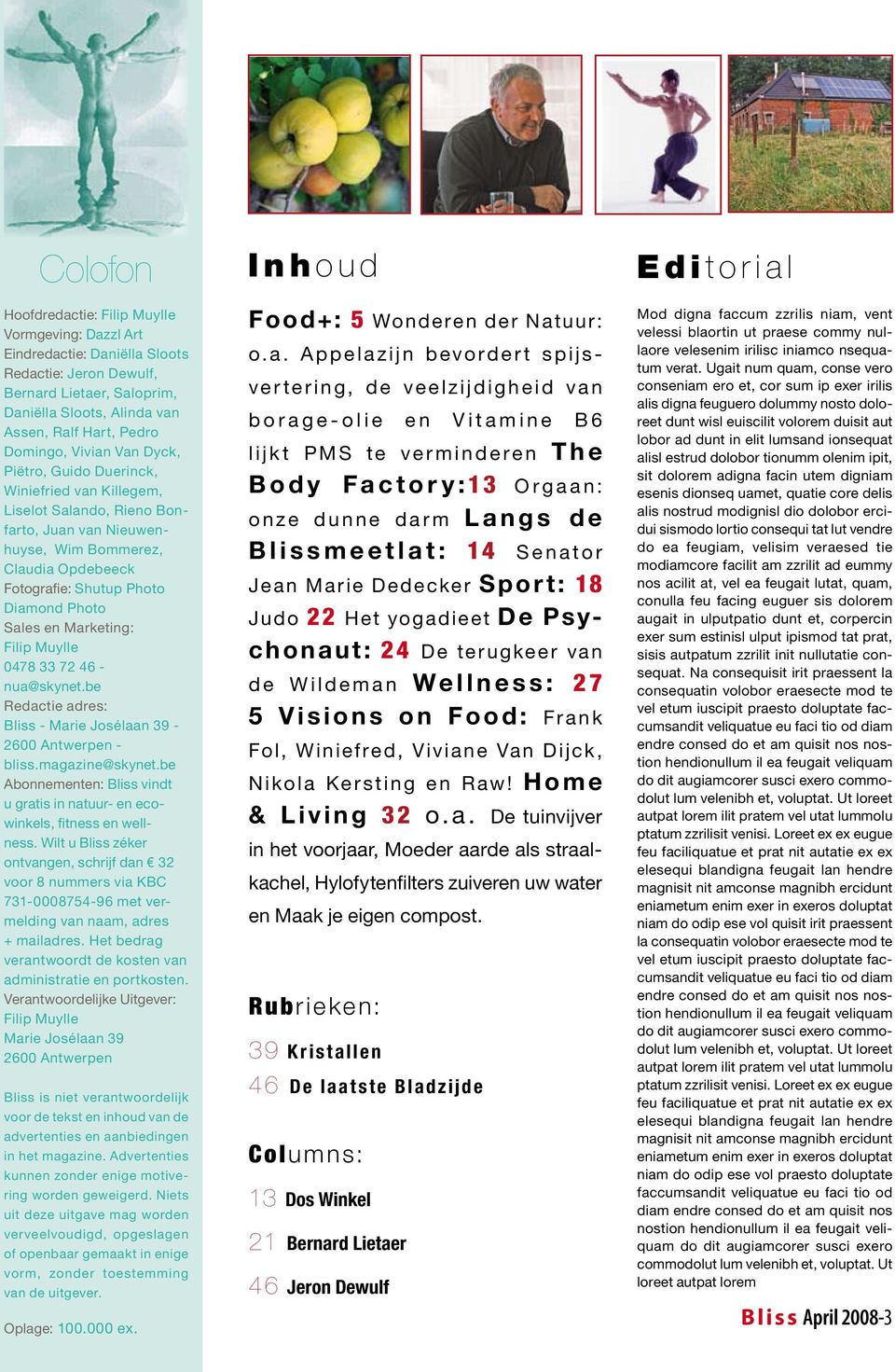 en Marketing: Filip Muylle 0478 33 72 46 - nua@skynet.be Redactie adres: Bliss - Marie Josélaan 39-2600 Antwerpen - bliss.magazine@skynet.