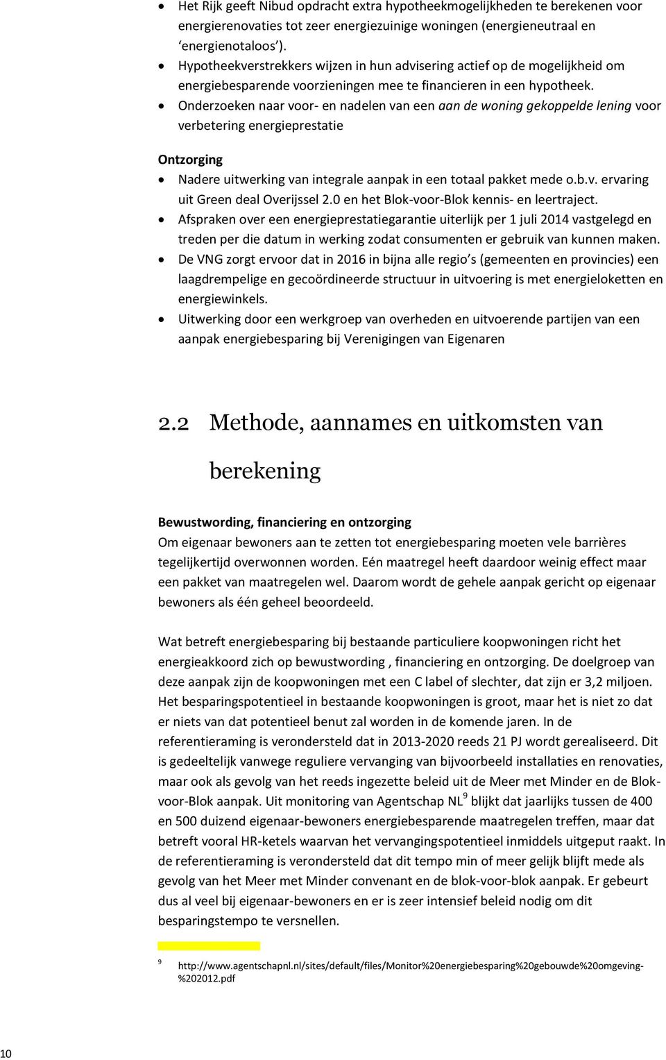 Onderzoeken naar voor- en nadelen van een aan de woning gekoppelde lening voor verbetering energieprestatie Ontzorging Nadere uitwerking van integrale aanpak in een totaal pakket mede o.b.v. ervaring uit Green deal Overijssel 2.