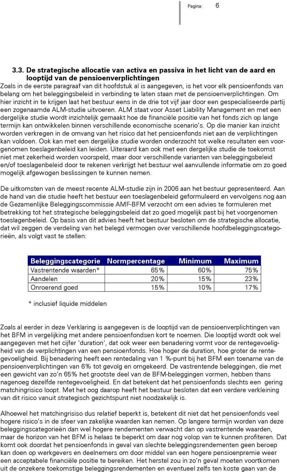 pensioenfonds van belang om het beleggingsbeleid in verbinding te laten staan met de pensioenverplichtingen.