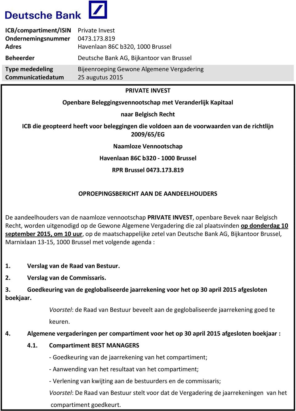 Beleggingsvennootschap met Veranderlijk Kapitaal naar Belgisch Recht ICB die geopteerd heeft voor beleggingen die voldoen aan de voorwaarden van de richtlijn 2009/65/EG Naamloze Vennootschap