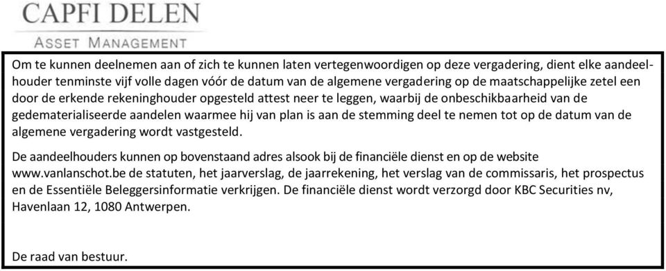 deel te nemen tot op de datum van de algemene vergadering wordt vastgesteld. De aandeelhouders kunnen op bovenstaand adres alsook bij de financiële dienst en op de website www.vanlanschot.