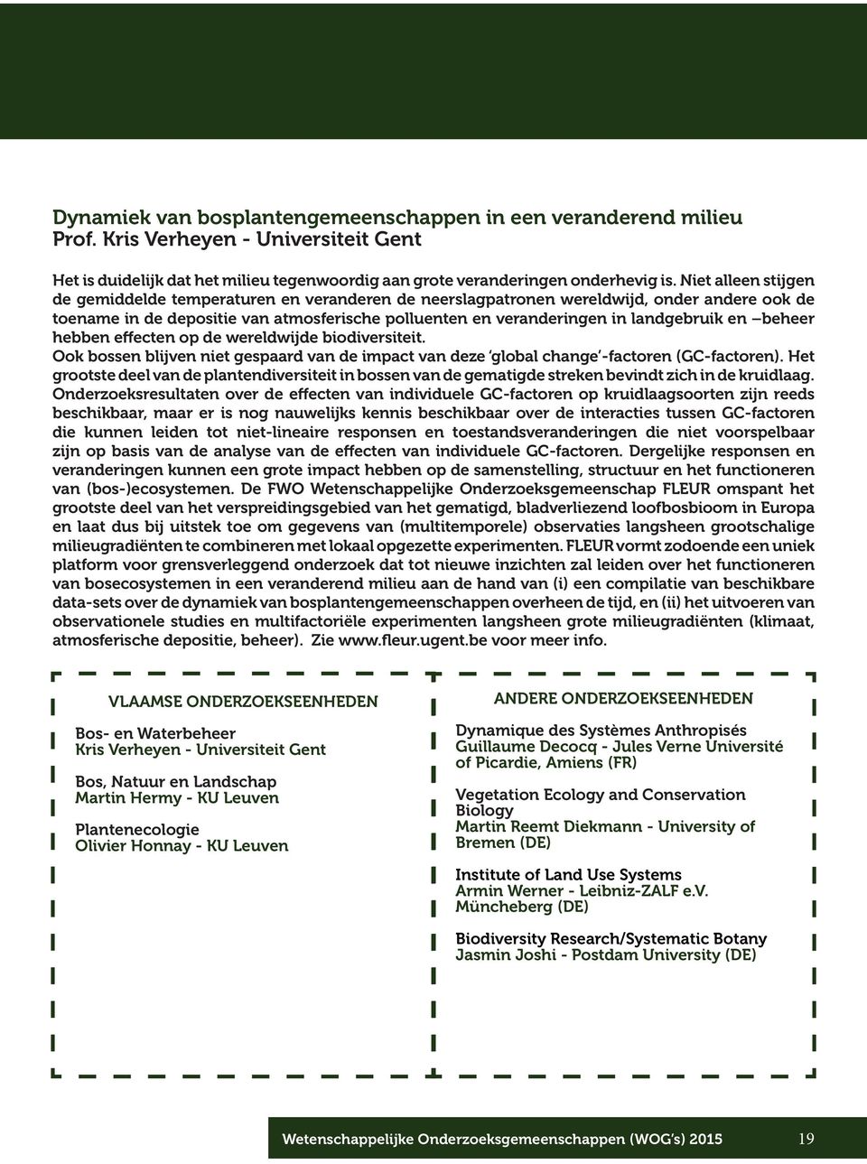 en beheer hebben effecten op de wereldwijde biodiversiteit. Ook bossen blijven niet gespaard van de impact van deze global change -factoren (GC-factoren).