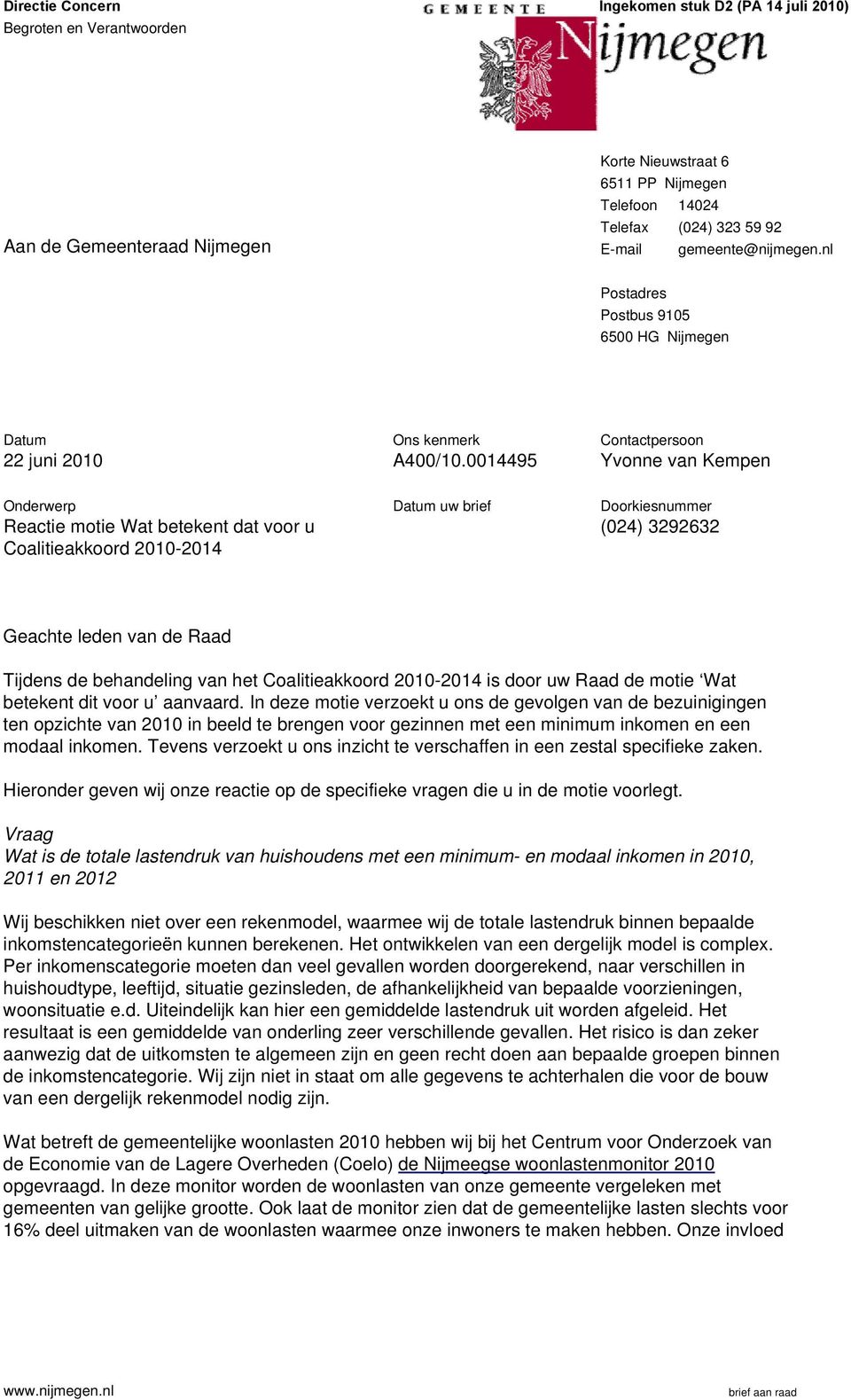 0014495 Contactpersoon Yvonne van Kempen Onderwerp Reactie motie Wat betekent dat voor u Coalitieakkoord 2010-2014 Datum uw brief Doorkiesnummer (024) 3292632 Geachte leden van de Raad Tijdens de