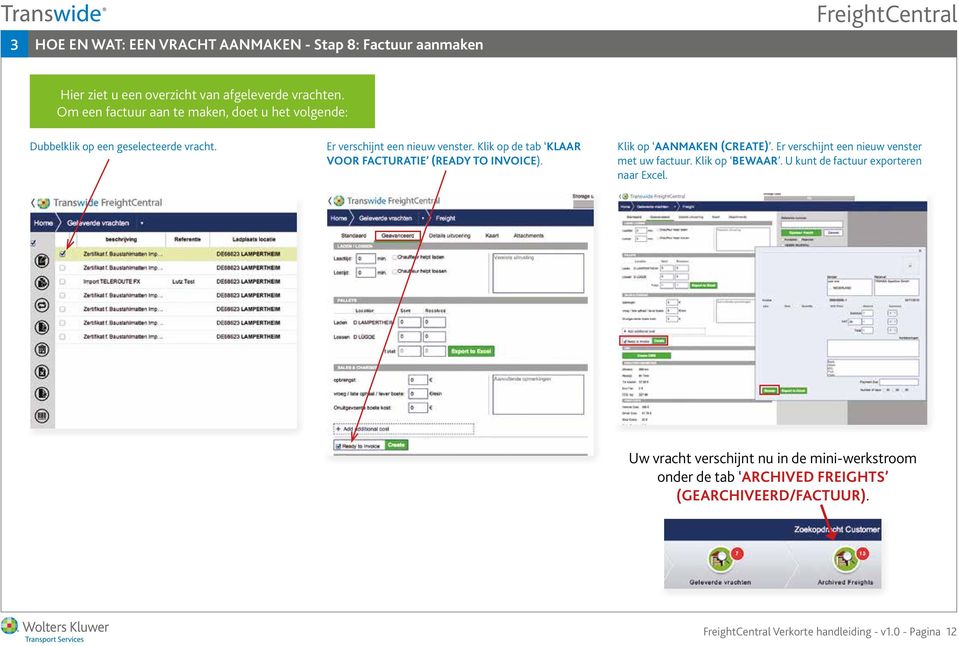 Klik op de tab KLAAR VOOR FACTURATIE (READY TO INVOICE). Klik op AANMAKEN (CREATE). Er verschijnt een nieuw venster met uw factuur.