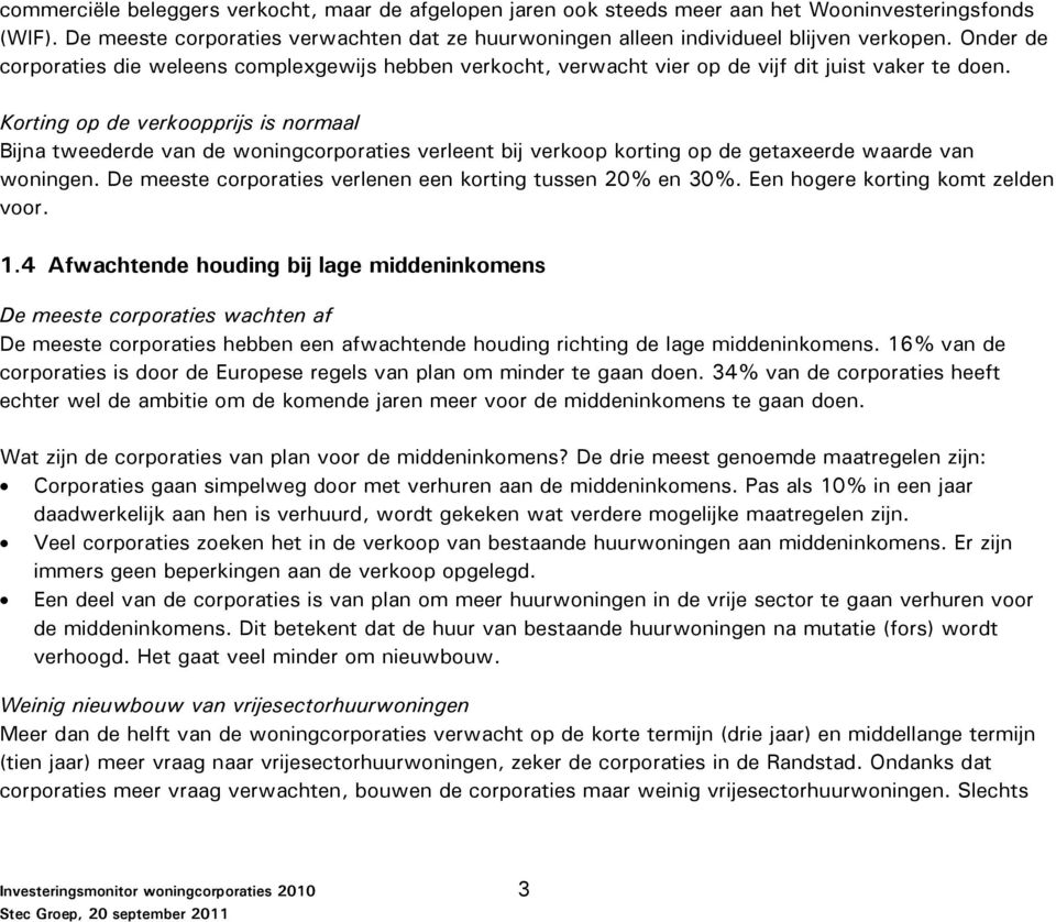 Korting op de verkoopprijs is normaal Bijna tweederde van de woningcorporaties verleent bij verkoop korting op de getaxeerde waarde van woningen.