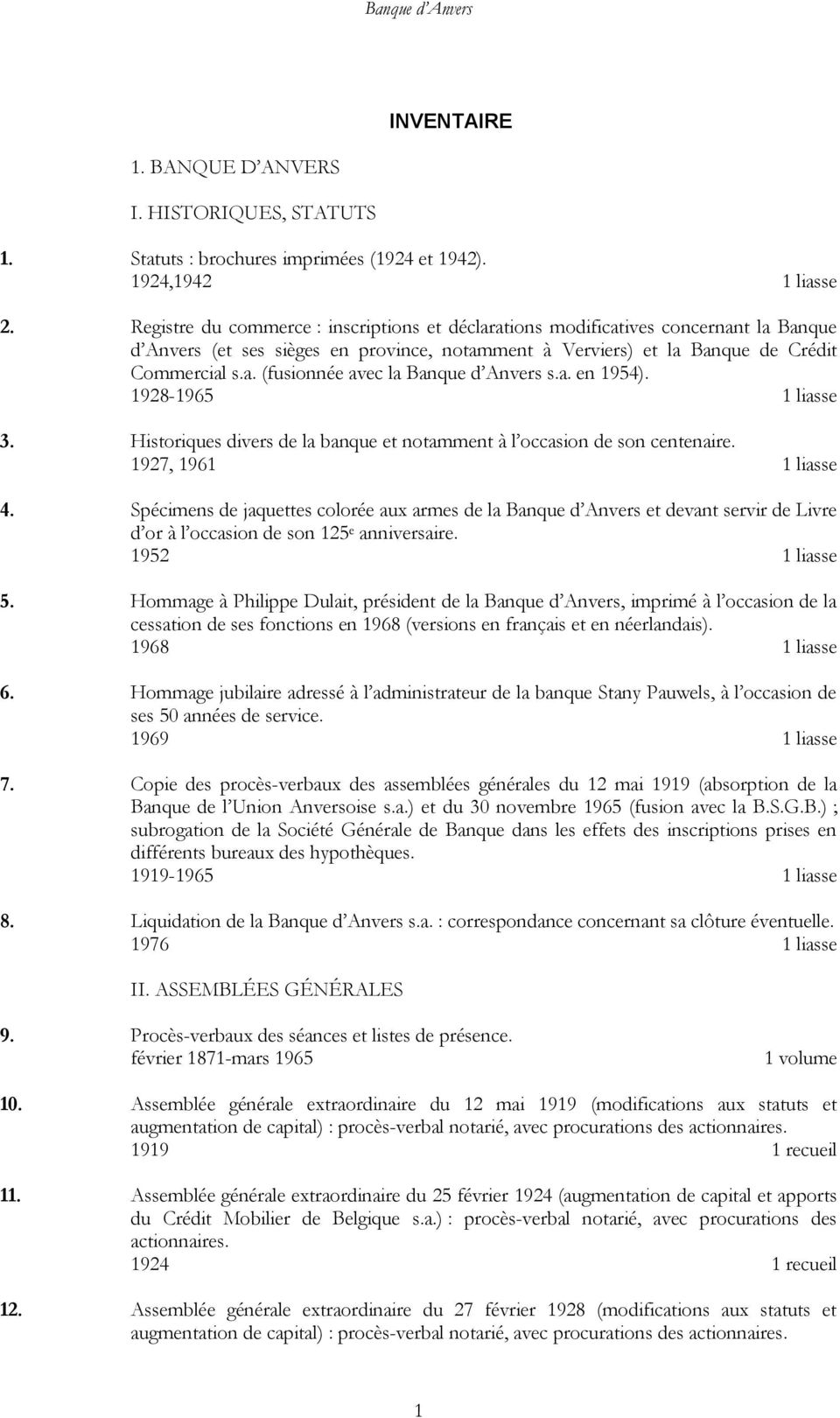 a. en 1954). 1928-1965 1 liasse 3. Historiques divers de la banque et notamment à l occasion de son centenaire. 1927, 1961 1 liasse 4.