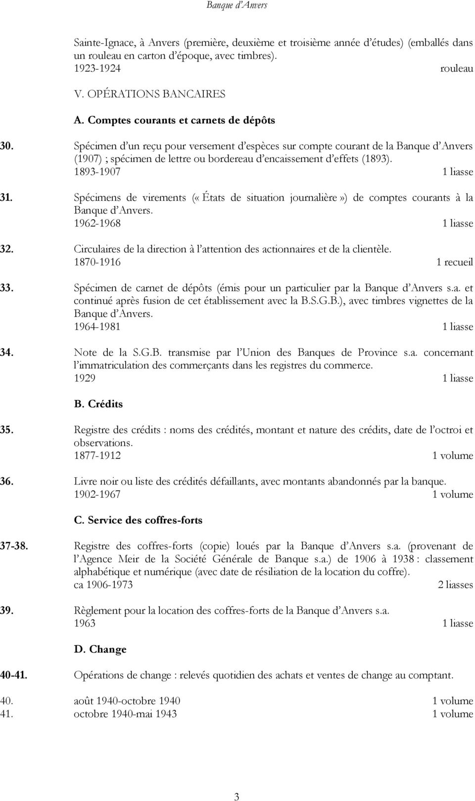 1893-1907 1 liasse 31. Spécimens de virements («États de situation journalière») de comptes courants à la Banque d Anvers. 1962-1968 1 liasse 32.