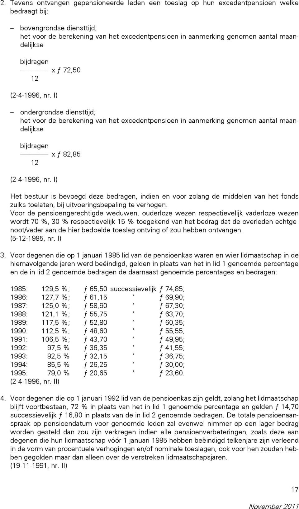 I) ondergrondse diensttijd; het voor de berekening van het excedentpensioen in aanmerking genomen aantal maandelijkse bijdragen x π 82,85 xxx12 (2-4-1996, nr.