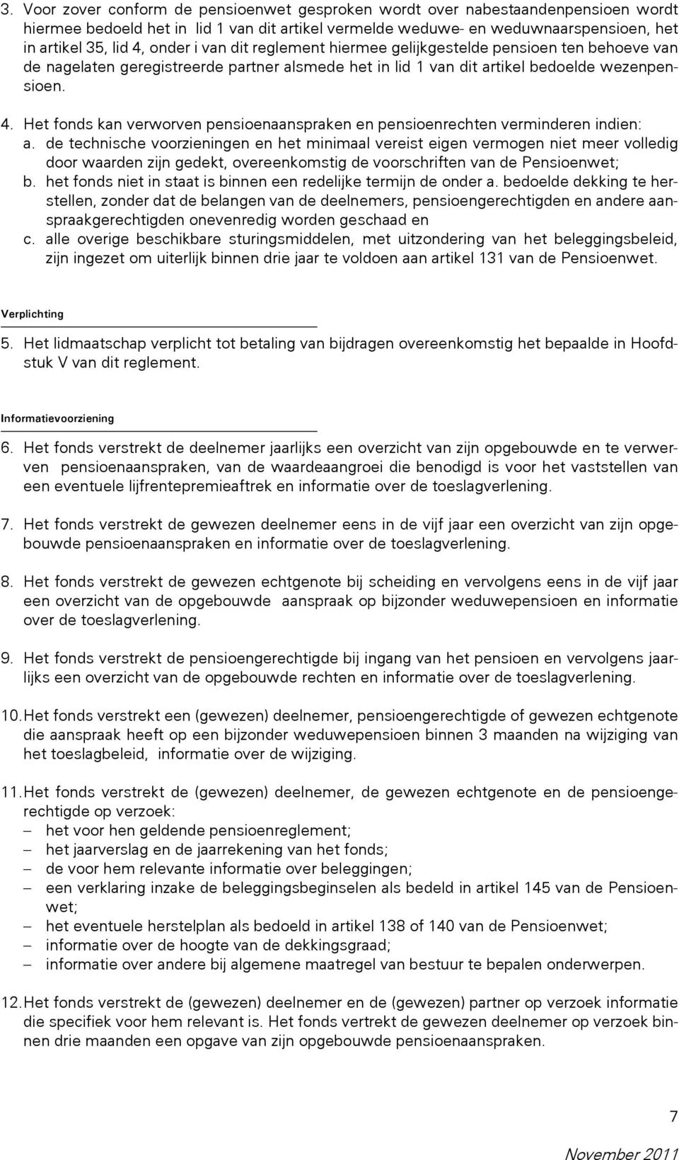 Het fonds kan verworven pensioenaanspraken en pensioenrechten verminderen indien: a.