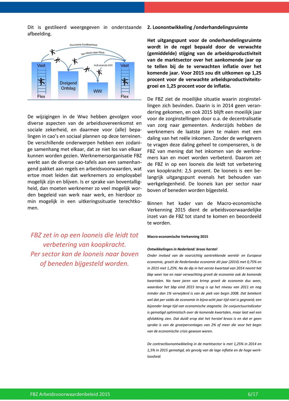 De verschillende onderwerpen hebben een zodanige samenhang met elkaar, dat ze niet los van elkaar kunnen worden gezien.