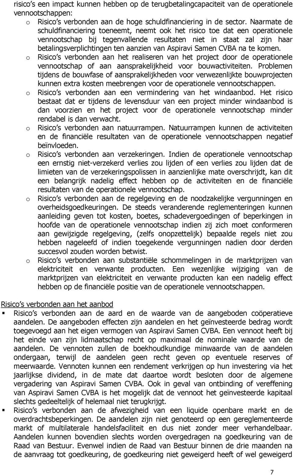 Aspiravi Samen CVBA na te komen. o Risico s verbonden aan het realiseren van het project door de operationele vennootschap of aan aansprakelijkheid voor bouwactiviteiten.