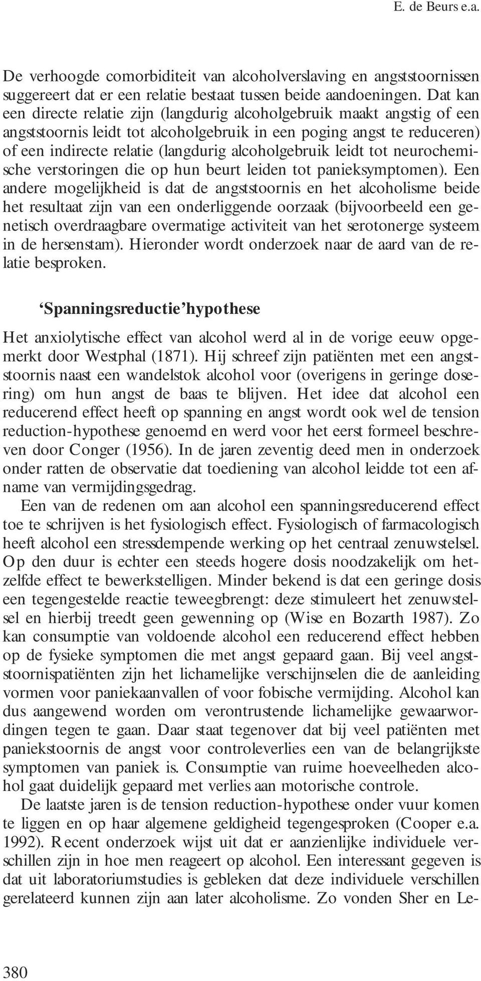 alcoholgebruik leidt tot neurochemische verstoringen die op hun beurt leiden tot panieksymptomen).