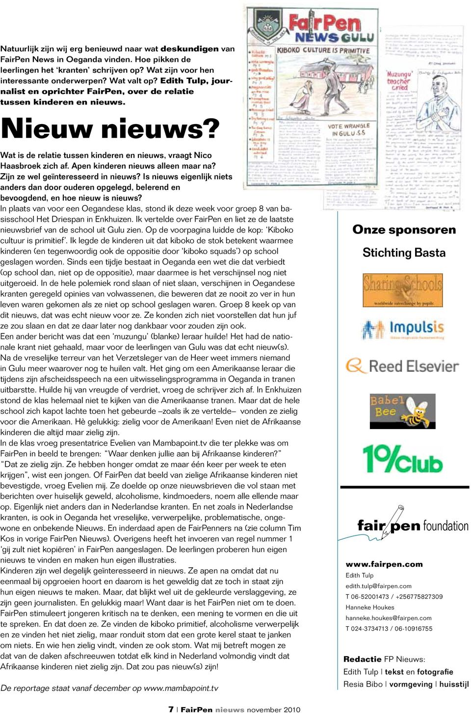 Apen kinderen nieuws alleen maar na? Zijn ze wel geïnteresseerd in nieuws? Is nieuws eigenlijk niets anders dan door ouderen opgelegd, belerend en bevoogdend, en hoe nieuw is nieuws?