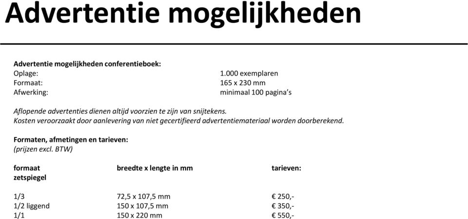 Kosten veroorzaakt door aanlevering van niet gecertifieerd advertentiemateriaal worden doorberekend.