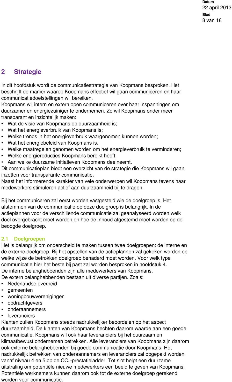 Koopmans wil intern en extern open communiceren over haar inspanningen om duurzamer en energiezuiniger te ondernemen.