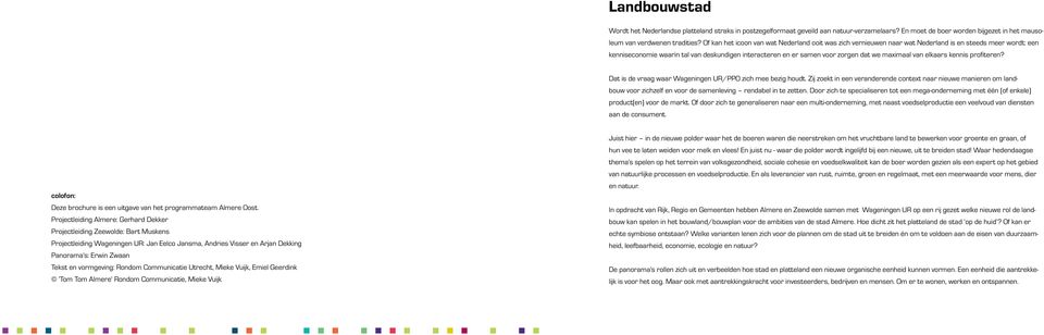 maximaal van elkaars kennis profiteren? Dat is de vraag waar Wageningen UR/PPO zich mee bezig houdt.