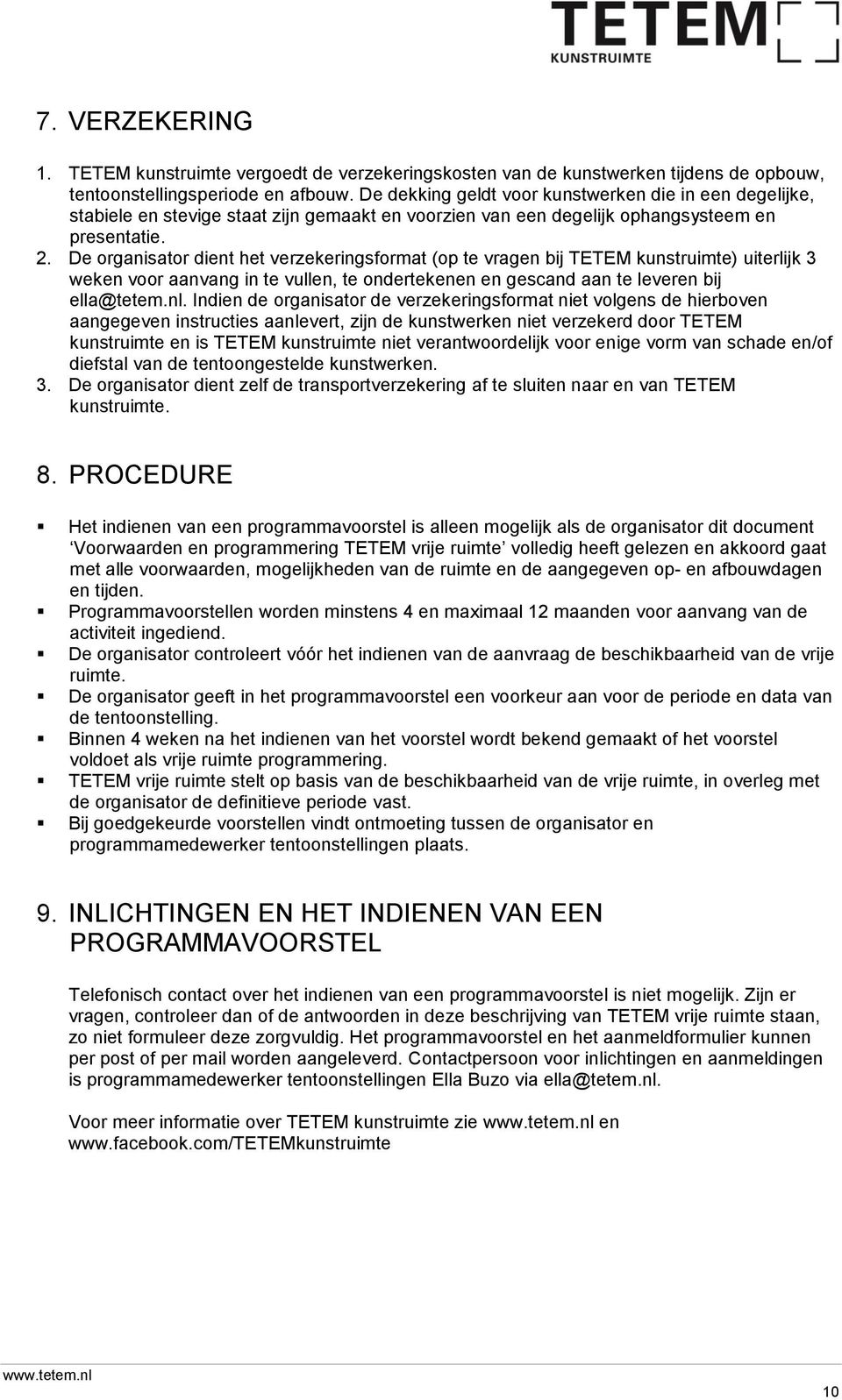 De organisator dient het verzekeringsformat (op te vragen bij TETEM kunstruimte) uiterlijk 3 weken voor aanvang in te vullen, te ondertekenen en gescand aan te leveren bij ella@tetem.nl.