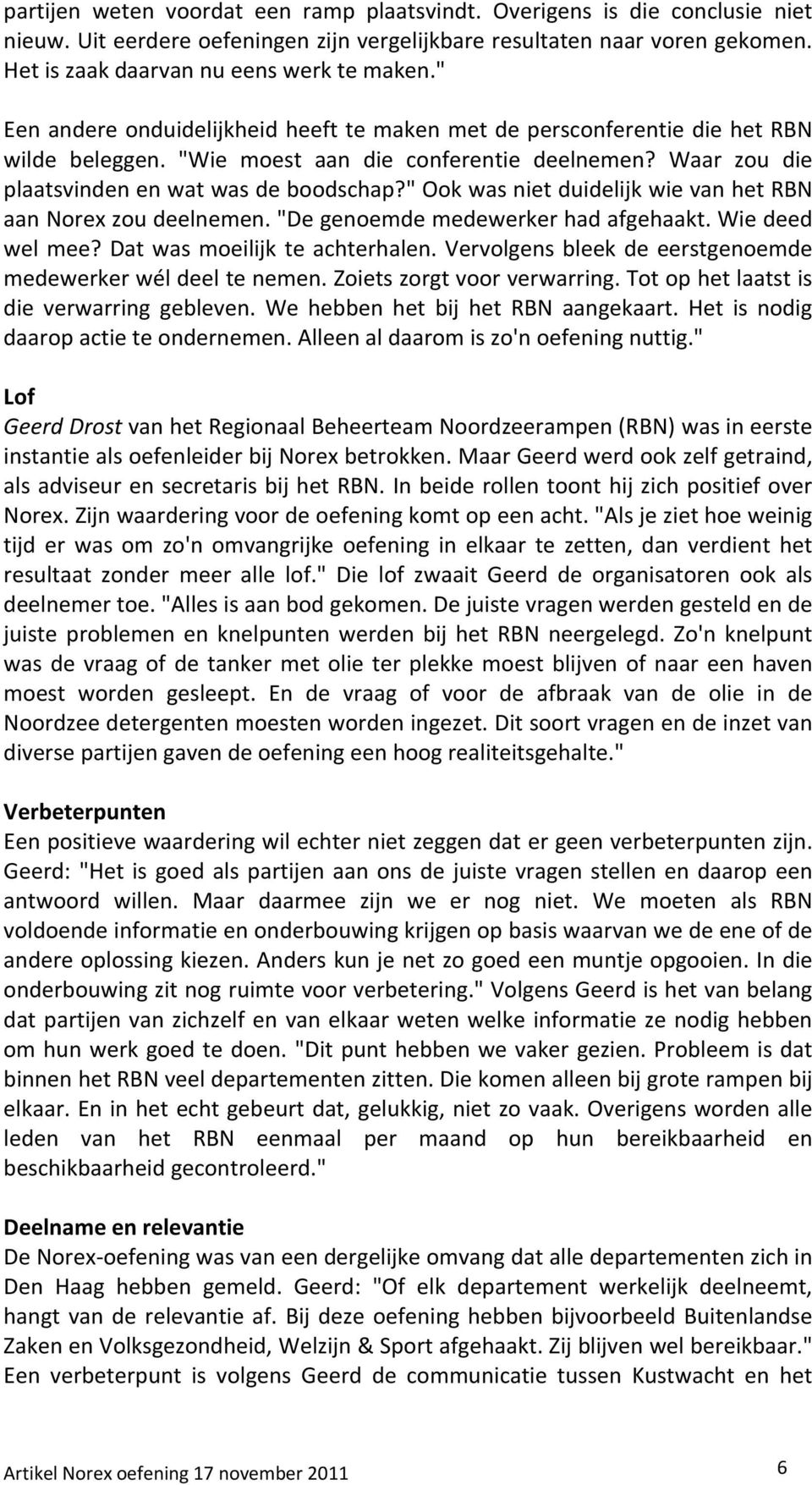 " Ook was niet duidelijk wie van het RBN aan Norex zou deelnemen. "De genoemde medewerker had afgehaakt. Wie deed wel mee? Dat was moeilijk te achterhalen.