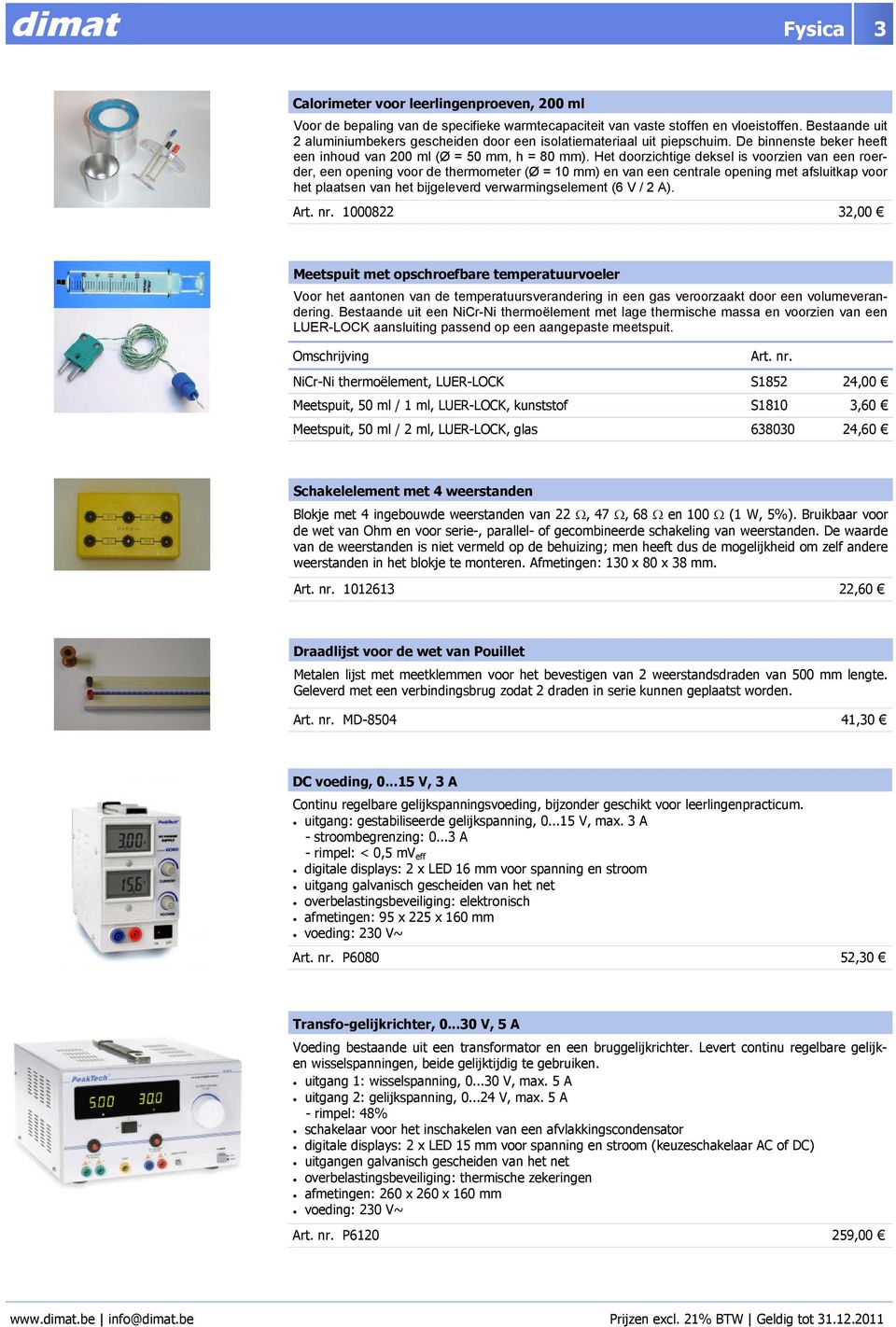 Het doorzichtige deksel is voorzien van een roerder, een opening voor de thermometer (Ø = 10 mm) en van een centrale opening met afsluitkap voor het plaatsen van het bijgeleverd verwarmingselement (6