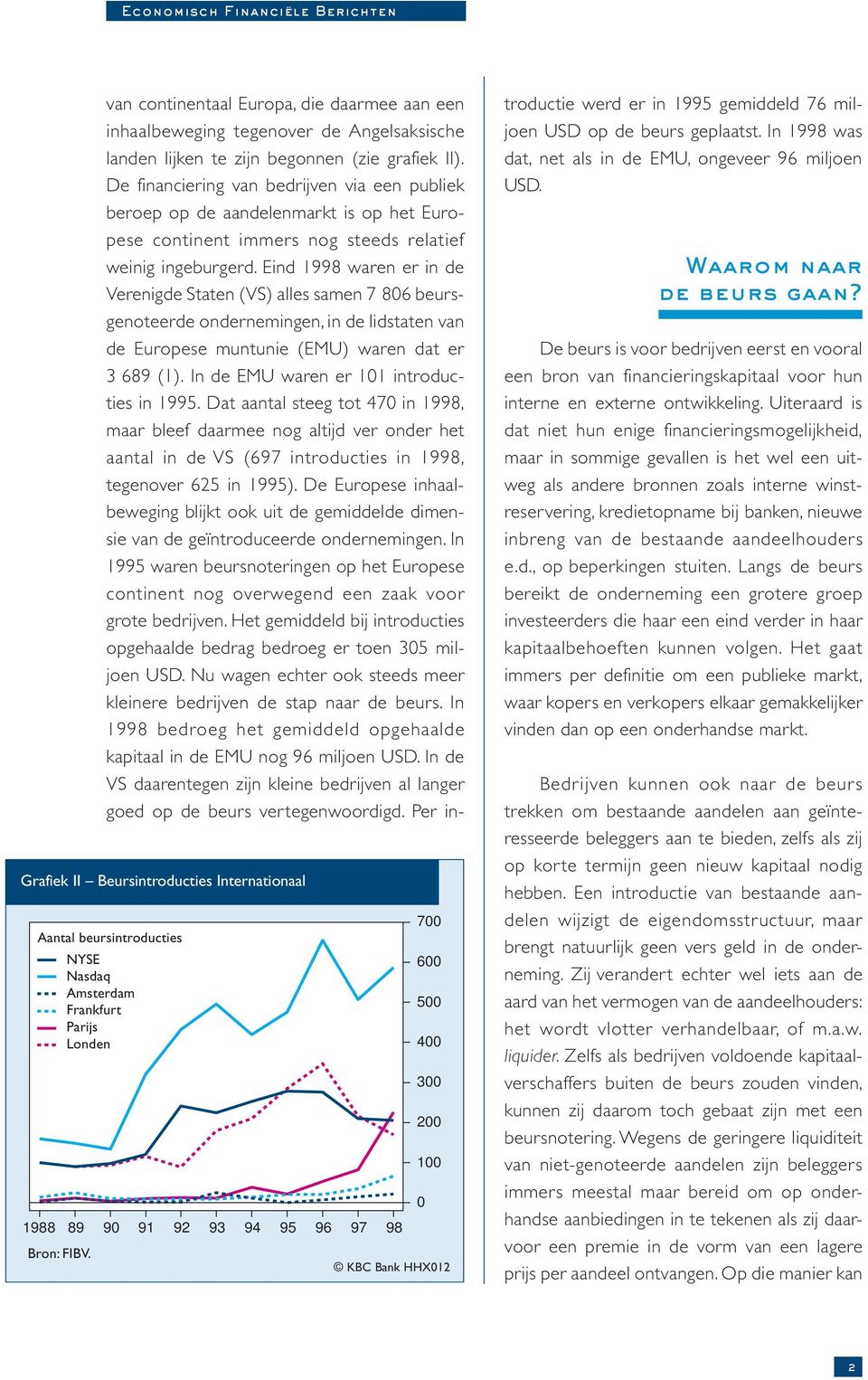 De financiering van bedrijven via een publiek beroep op de aandelenmarkt is op het Europese continent immers nog steeds relatief weinig ingeburgerd.