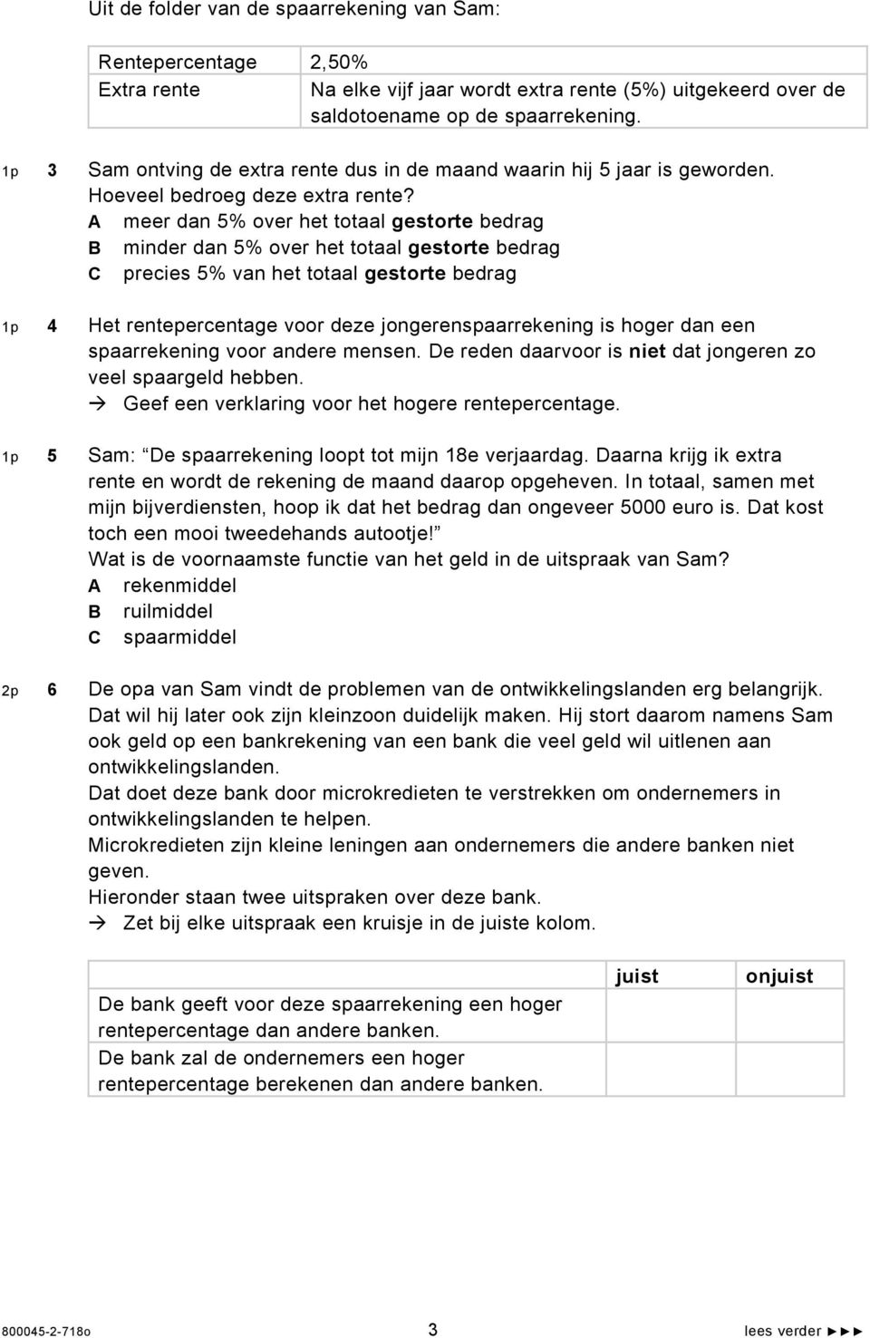 A meer dan 5% over het totaal gestorte bedrag B minder dan 5% over het totaal gestorte bedrag C precies 5% van het totaal gestorte bedrag 1p 4 Het rentepercentage voor deze jongerenspaarrekening is