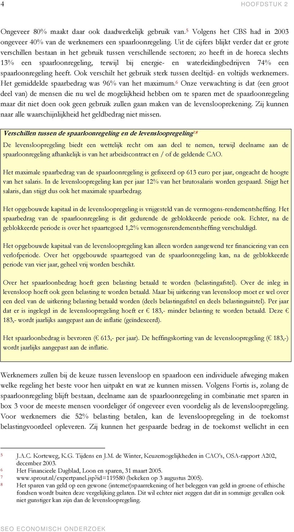 waterleidingbedrijven 74% een spaarloonregeling heeft. Ook verschilt het gebruik sterk tussen deeltijd- en voltijds werknemers. Het gemiddelde spaarbedrag was 96% van het maximum.