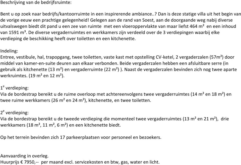 De diverse vergaderruimtes en werkkamers zijn verdeeld over de 3 verdiepingen waarbij elke verdieping de beschikking heeft over toiletten en een kitchenette.