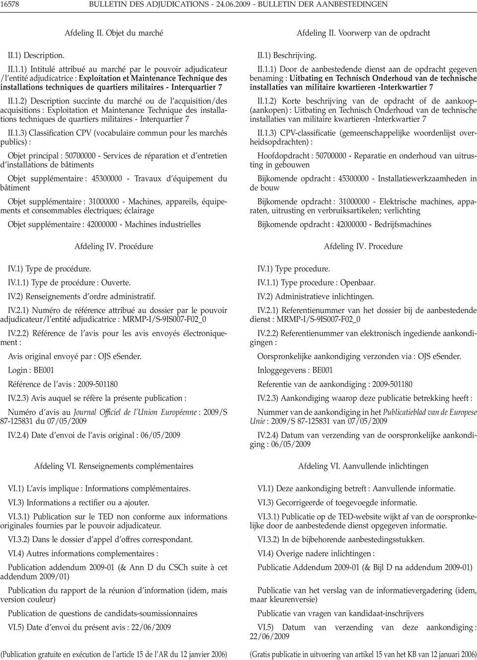 Classification CPV (vocabulaire commun pour les marchés publics) Objet principal 50700000 - Services de réparation et d entretien d installations de bâtiments Objet supplémentaire 45300000 - Travaux