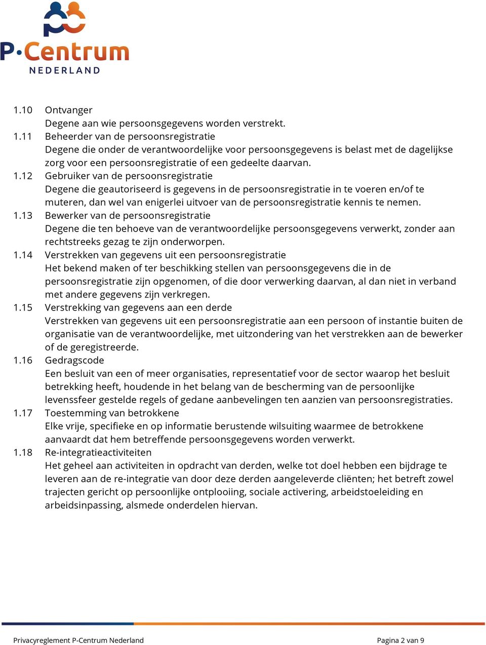 12 Gebruiker van de persoonsregistratie Degene die geautoriseerd is gegevens in de persoonsregistratie in te voeren en/of te muteren, dan wel van enigerlei uitvoer van de persoonsregistratie kennis