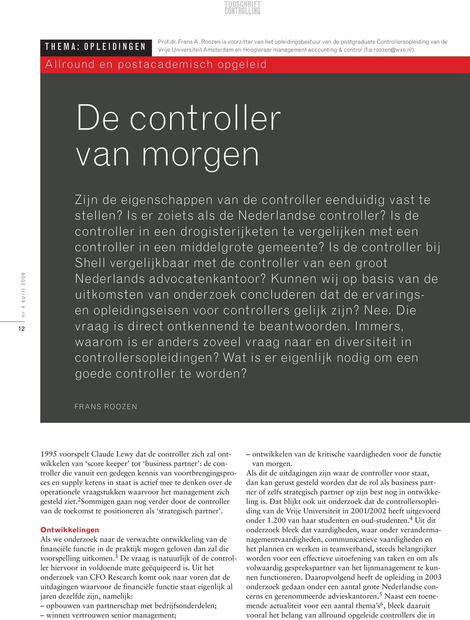 De controller van morgen 12 Zijn de eigenschappen van de controller eenduidig vast te stellen? Is er zoiets als de Nederlandse controller?