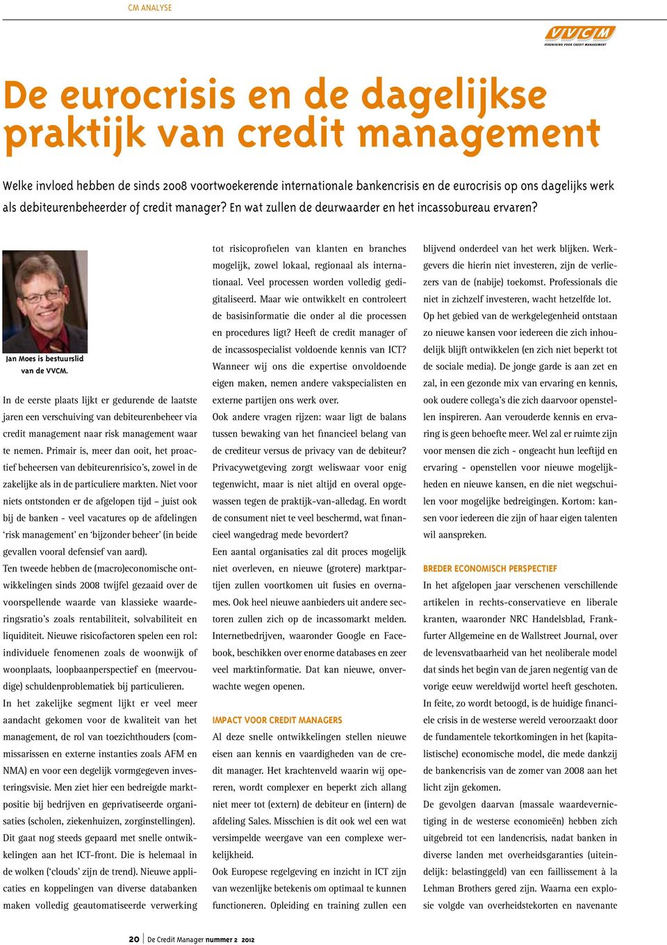 In de eerste plaats lijkt er gedurende de laatste jaren een verschuiving van debiteurenbeheer via credit management naar risk management waar te nemen.