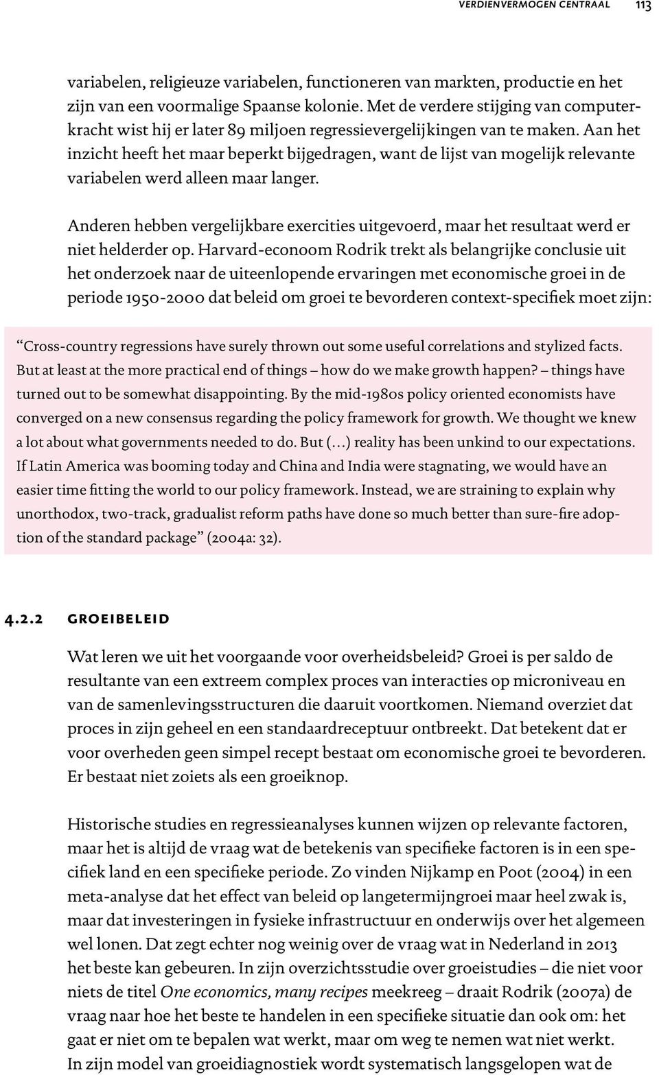 Aan het inzicht heeft het maar beperkt bijgedragen, want de lijst van mogelijk relevante variabelen werd alleen maar langer.