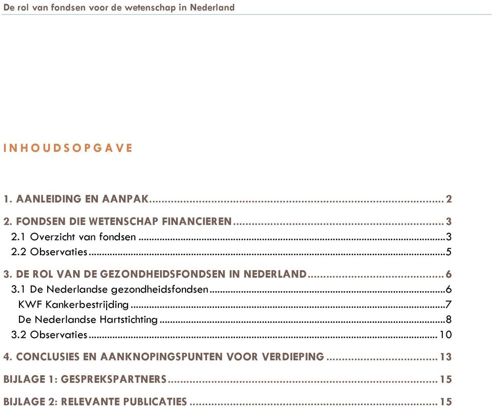 DE ROL VAN DE GEZONDHEIDSFONDSEN IN NEDERLAND... 6 3.1 De Nederlandse gezondheidsfondsen... 6 KWF Kankerbestrijding.