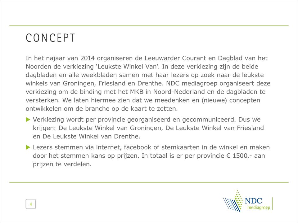 NDC mediagroep organiseert deze verkiezing om de binding met het MKB in Noord-Nederland en de dagbladen te versterken.