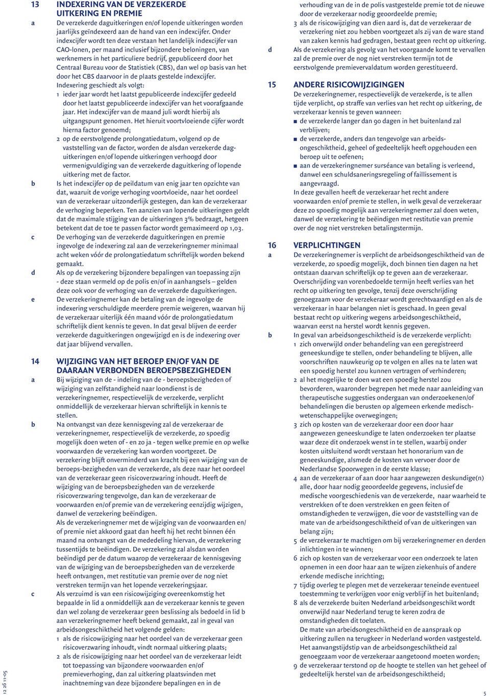 Centraal Bureau voor de Statistiek (CBS), dan wel op basis van het door het CBS daarvoor in de plaats gestelde indexcijfer.