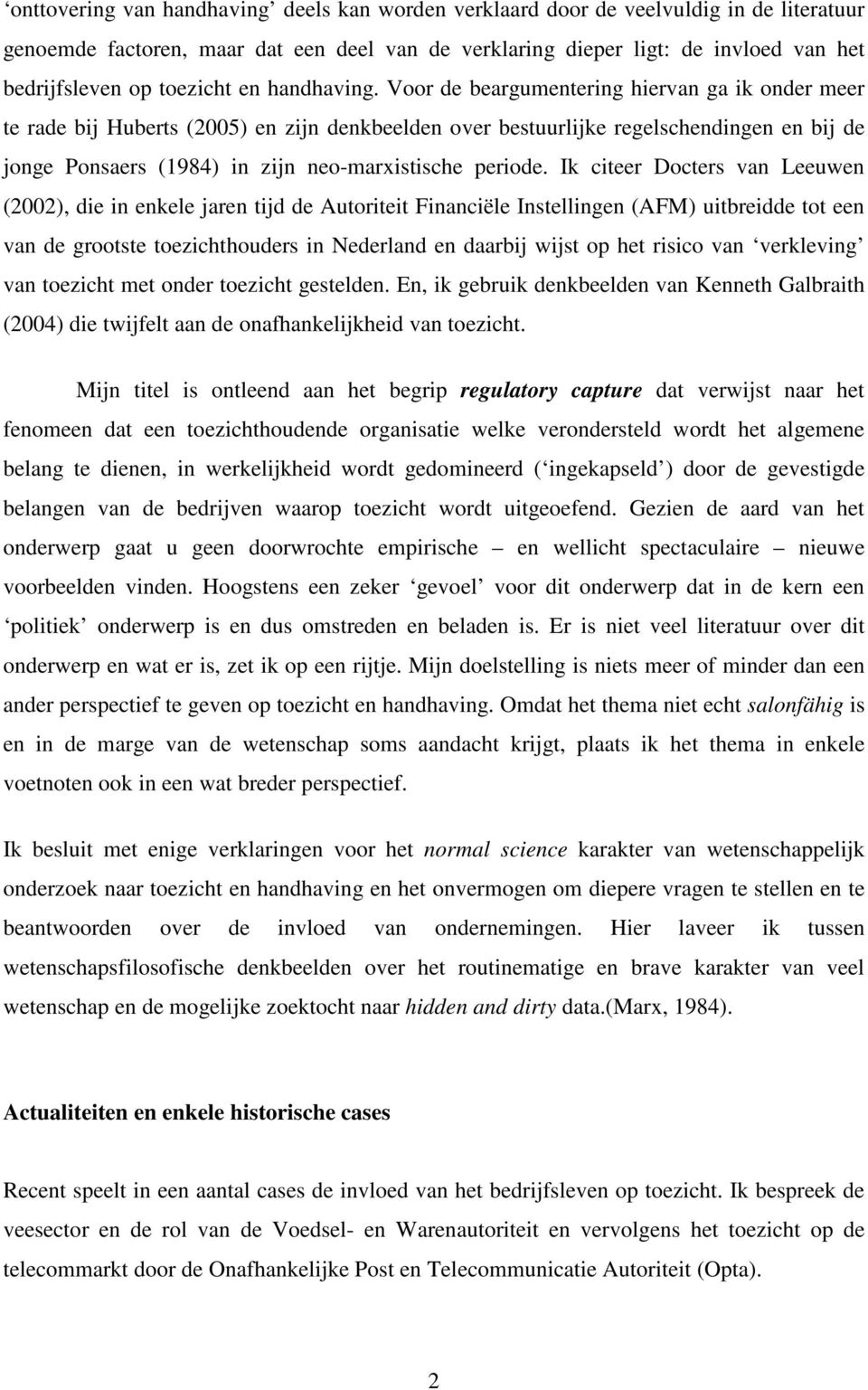 Voor de beargumentering hiervan ga ik onder meer te rade bij Huberts (2005) en zijn denkbeelden over bestuurlijke regelschendingen en bij de jonge Ponsaers (1984) in zijn neo-marxistische periode.