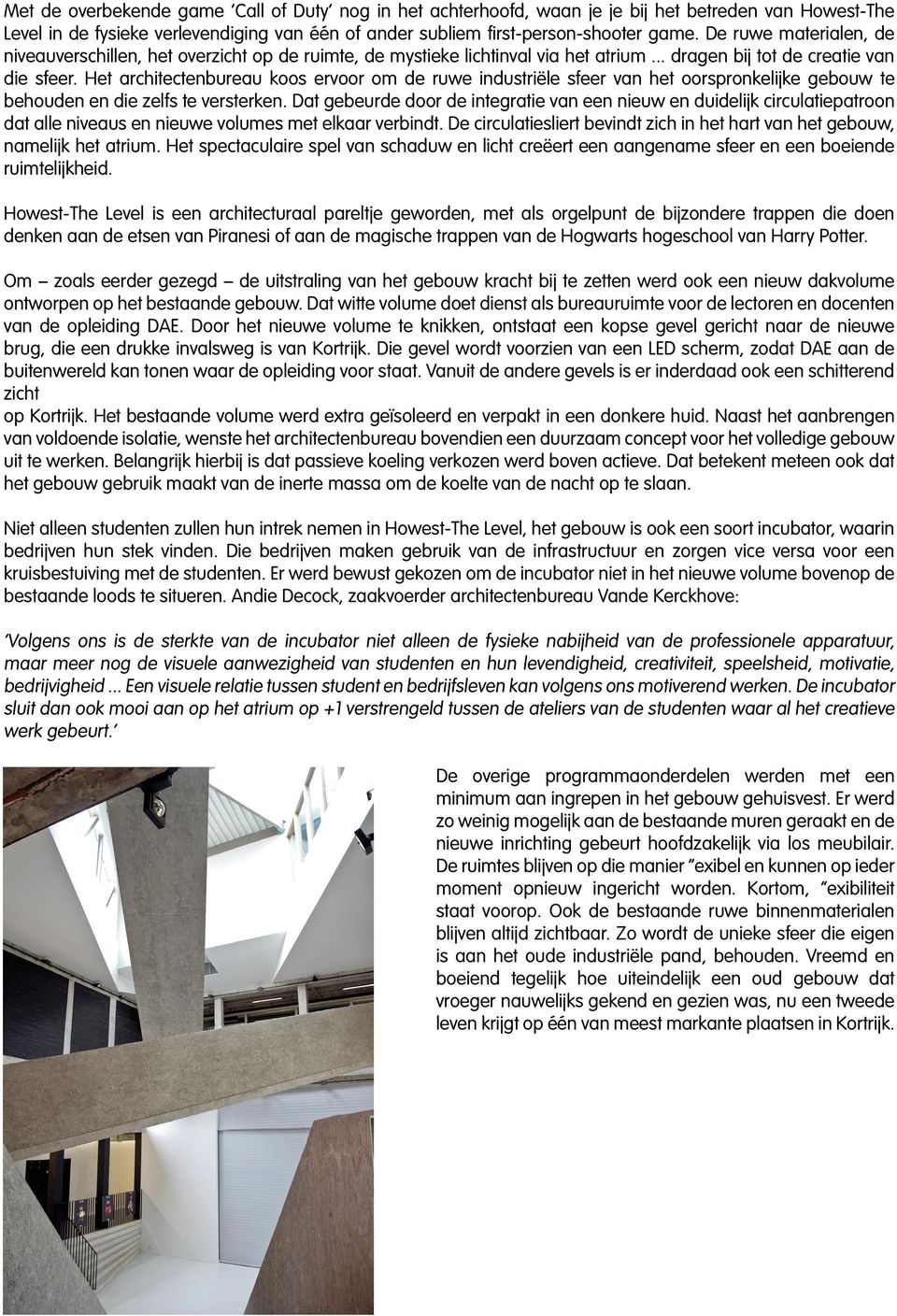 Het architectenbureau koos ervoor om de ruwe industriële sfeer van het oorspronkelijke gebouw te behouden en die zelfs te versterken.