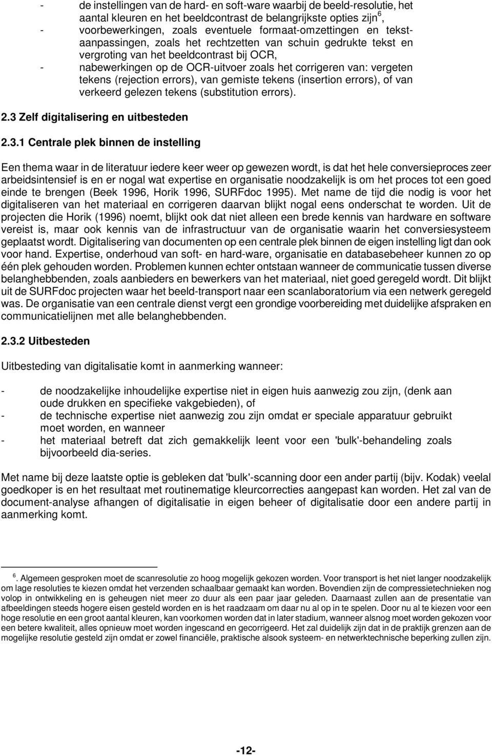 (rejection errors), van gemiste tekens (insertion errors), of van verkeerd gelezen tekens (substitution errors). 2.3 